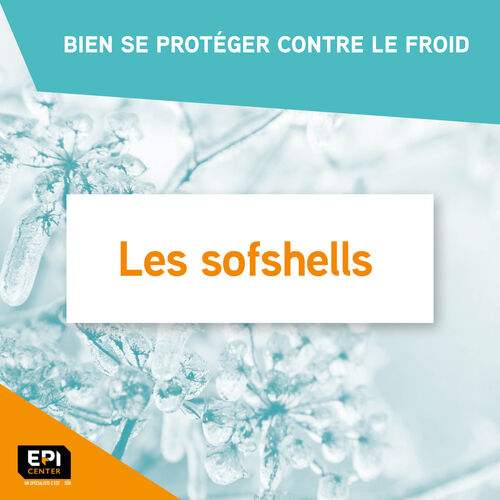 BIEN SE PROTÉGER CONTRE LE FROID - LES SOFTSHELLS BIEN SE PROTÉGER CONTRE LE FROID - LES SOFTSHELLS