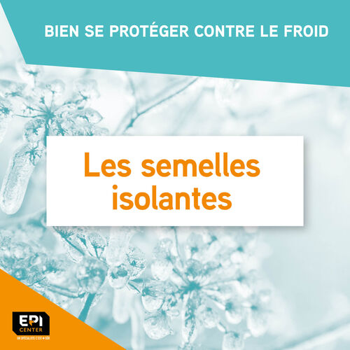 BIEN SE PROTÉGER CONTRE LE FROID - LES SEMELLES ISOLANTES BIEN SE PROTÉGER CONTRE LE FROID - LES SEMELLES ISOLANTES